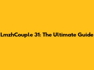 LmzhCouple 31: The Ultimate Guide
