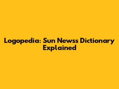 Logopedia: Sun News's Dictionary Explained