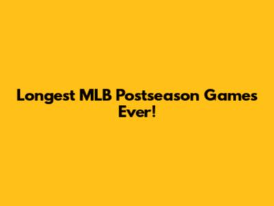 Longest MLB Postseason Games Ever!