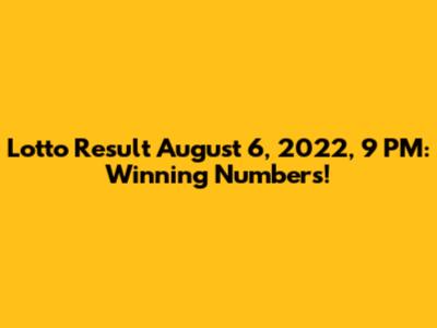 Lotto Result August 6, 2022, 9 PM: Winning Numbers!