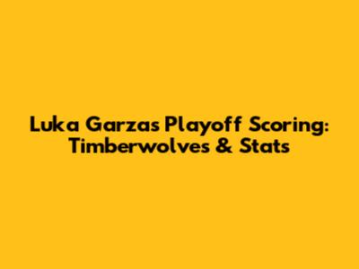 Luka Garza's Playoff Scoring: Timberwolves & Stats
