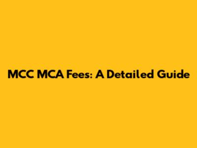 MCC MCA Fees: A Detailed Guide