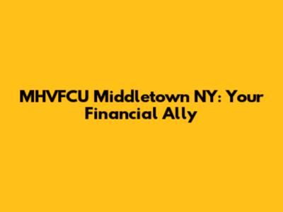 MHVFCU Middletown NY: Your Financial Ally