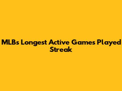 MLB's Longest Active Games Played Streak