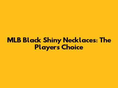 MLB Black Shiny Necklaces: The Player's Choice