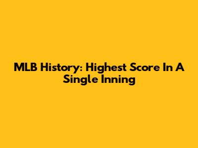 MLB History: Highest Score In A Single Inning