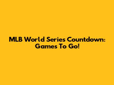 MLB World Series Countdown: Games To Go!