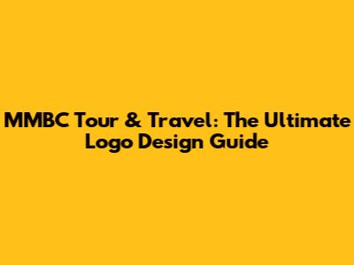 MMBC Tour & Travel: The Ultimate Logo Design Guide