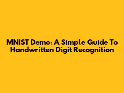 MNIST Demo: A Simple Guide To Handwritten Digit Recognition