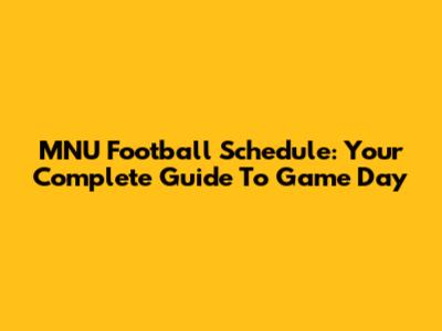 MNU Football Schedule: Your Complete Guide To Game Day