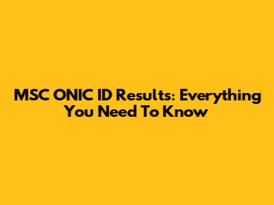 MSC ONIC ID Results: Everything You Need To Know
