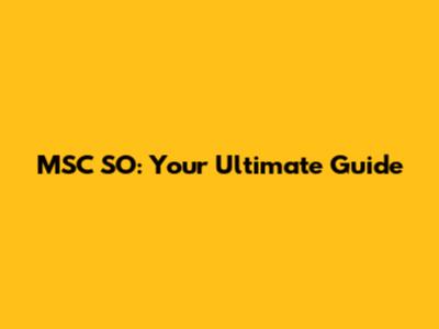 MSC SO: Your Ultimate Guide
