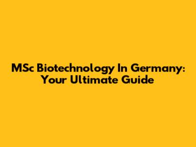 MSc Biotechnology In Germany: Your Ultimate Guide