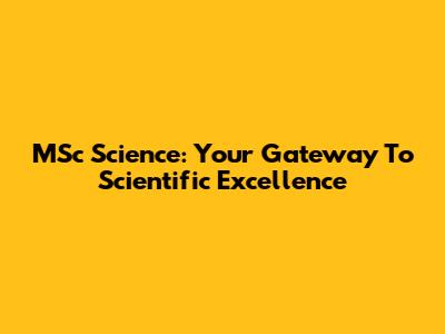 MSc Science: Your Gateway To Scientific Excellence