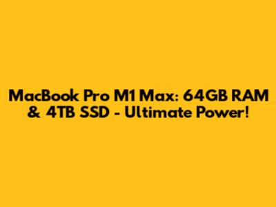 MacBook Pro M1 Max: 64GB RAM & 4TB SSD - Ultimate Power!