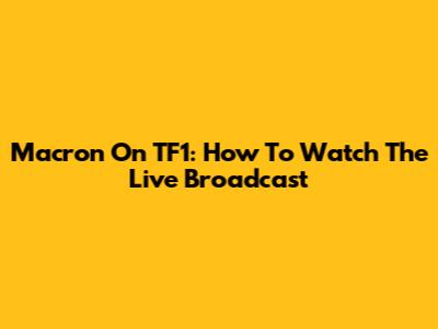 Macron On TF1: How To Watch The Live Broadcast