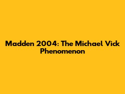 Madden 2004: The Michael Vick Phenomenon