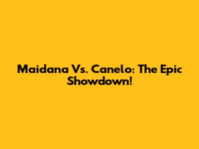 Maidana Vs. Canelo: The Epic Showdown!