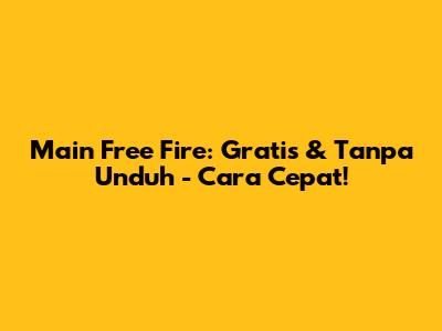 Main Free Fire: Gratis & Tanpa Unduh - Cara Cepat!