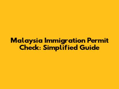 Malaysia Immigration Permit Check: Simplified Guide