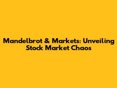 Mandelbrot & Markets: Unveiling Stock Market Chaos