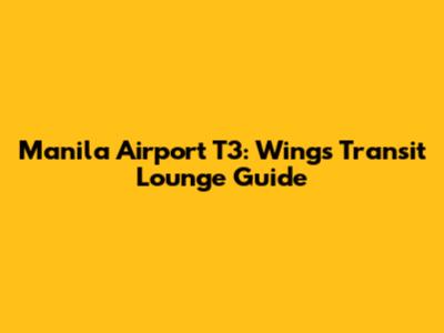 Manila Airport T3: Wings Transit Lounge Guide