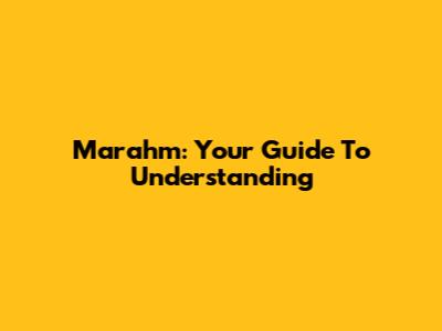 Marahm: Your Guide To Understanding