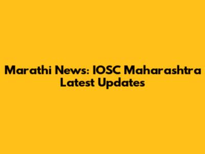 Marathi News: IOSC Maharashtra Latest Updates