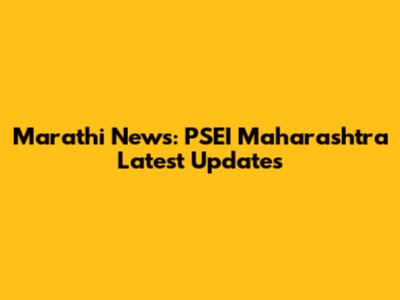 Marathi News: PSEI Maharashtra Latest Updates