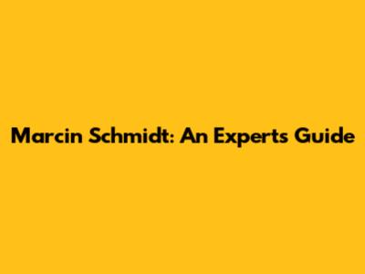 Marcin Schmidt: An Expert's Guide