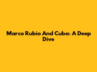 Marco Rubio And Cuba: A Deep Dive