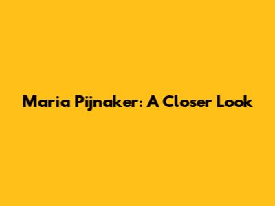 Maria Pijnaker: A Closer Look