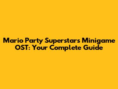 Mario Party Superstars Minigame OST: Your Complete Guide