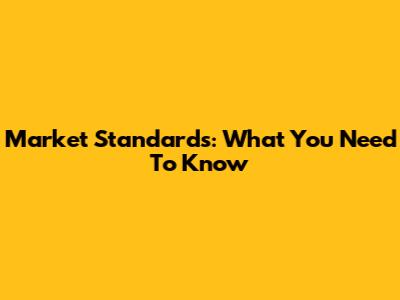 Market Standards: What You Need To Know