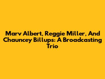 Marv Albert, Reggie Miller, And Chauncey Billups: A Broadcasting Trio