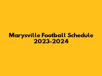 Marysville Football Schedule 2023-2024