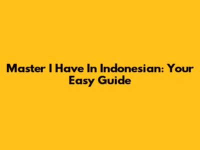 Master 'I Have' In Indonesian: Your Easy Guide