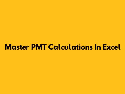 Master PMT Calculations In Excel