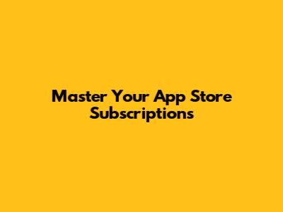 Master Your App Store Subscriptions