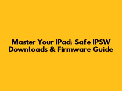 Master Your IPad: Safe IPSW Downloads & Firmware Guide