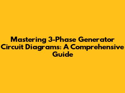 Mastering 3-Phase Generator Circuit Diagrams: A Comprehensive Guide