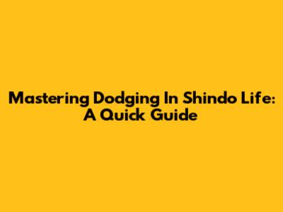 Mastering Dodging In Shindo Life: A Quick Guide