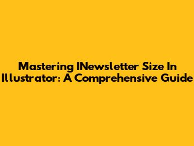 Mastering INewsletter Size In Illustrator: A Comprehensive Guide