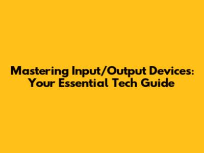 Mastering Input/Output Devices: Your Essential Tech Guide