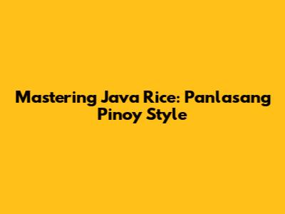 Mastering Java Rice: Panlasang Pinoy Style