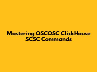 Mastering OSCOSC ClickHouse SCSC Commands
