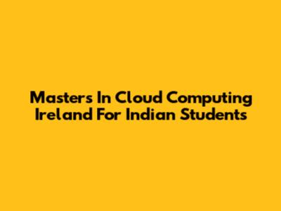 Masters In Cloud Computing Ireland For Indian Students