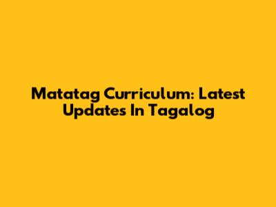 Matatag Curriculum: Latest Updates In Tagalog