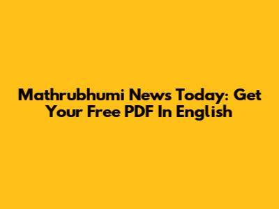 Mathrubhumi News Today: Get Your Free PDF In English