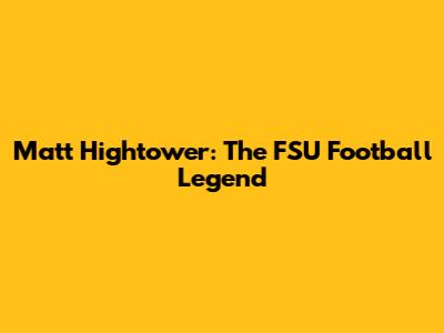 Matt Hightower: The FSU Football Legend